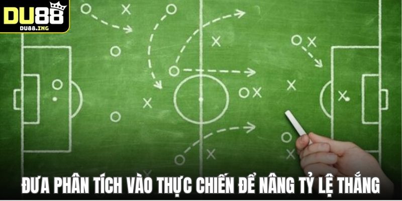 Đưa phân tích vào thực chiến để nâng tỷ lệ thắng