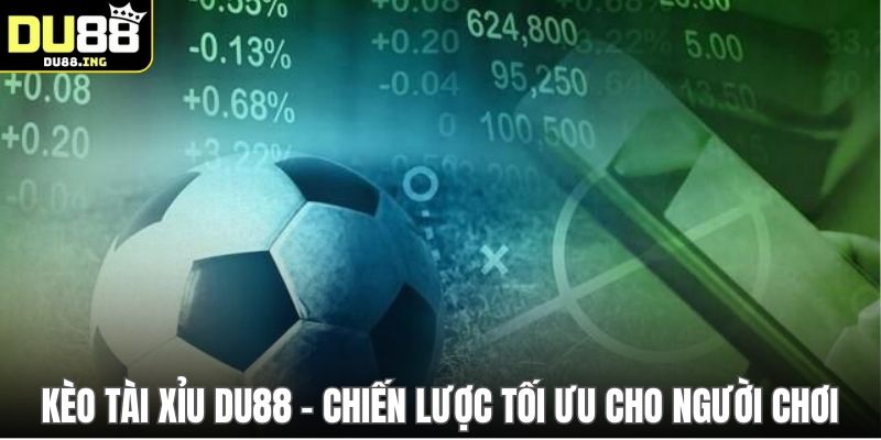 Kèo Tài Xỉu DU88 - Chiến Lược Tối Ưu Cho Người Chơi