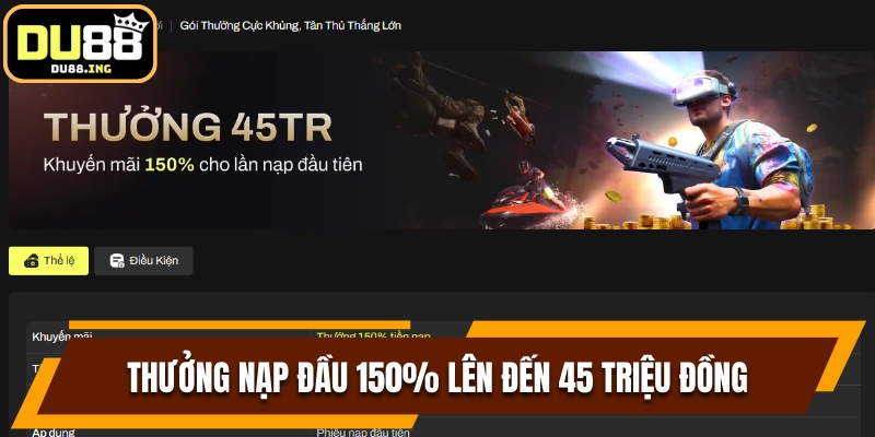 Nhận thưởng nạp đầu siêu khủng lên đến 45 triệu