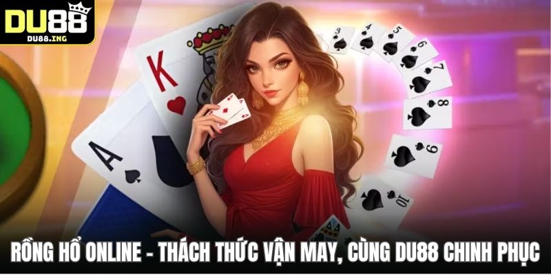 Rồng Hổ Online - Thách Thức Vận May, Cùng DU88 Chinh Phục