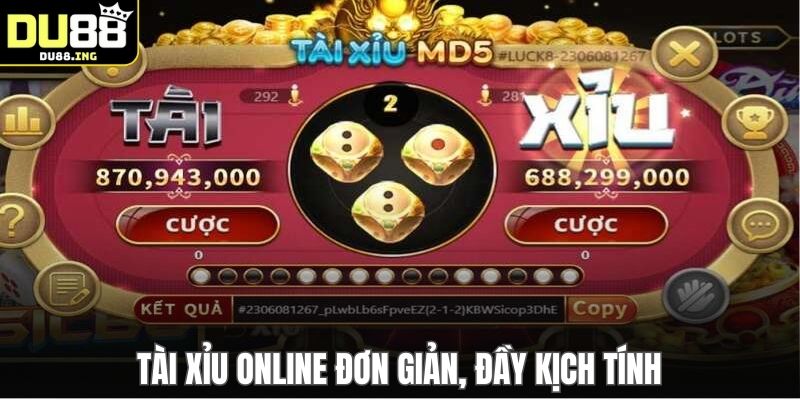 Tài Xỉu online đơn giản, đầy kịch tính